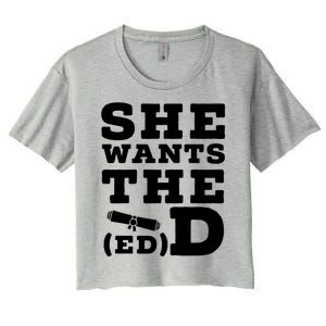 She Wants The Ed D Funny Graduation Doctorate Ed D Graduate Gift Women's Crop Top Tee