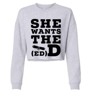 She Wants The Ed D Funny Graduation Doctorate Ed D Graduate Gift Cropped Pullover Crew