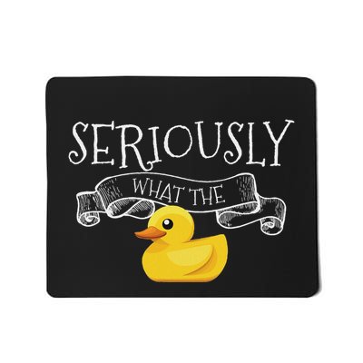 Seriously What The Duck Pun Ducks Lover Gift Adorable Duck Mousepad