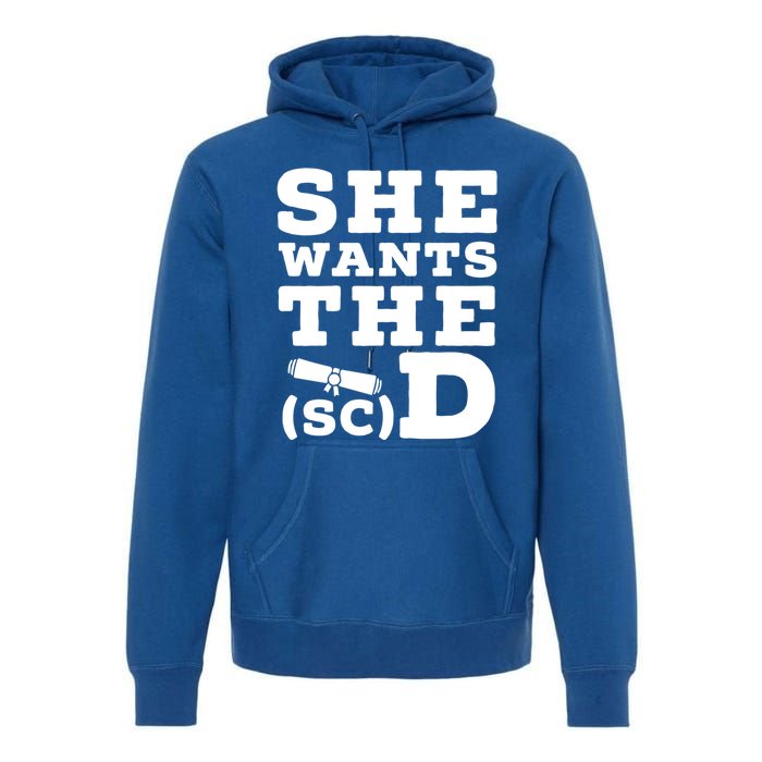 She Wants The Sc D Fun Graduation Doctor Of Science Graduate Gift Premium Hoodie