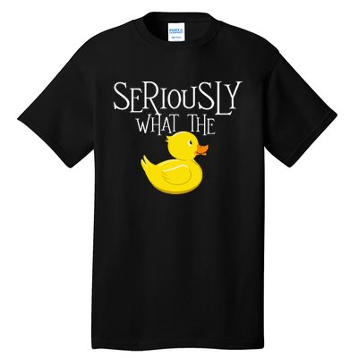 Seriously What The Duck Duck Lover Pun Tall T-Shirt