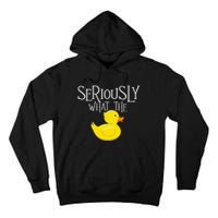 Seriously What The Duck Duck Lover Pun Tall Hoodie