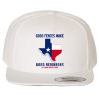 Stand With Texas Good Fences Make Good Neighbors Wool Snapback Cap