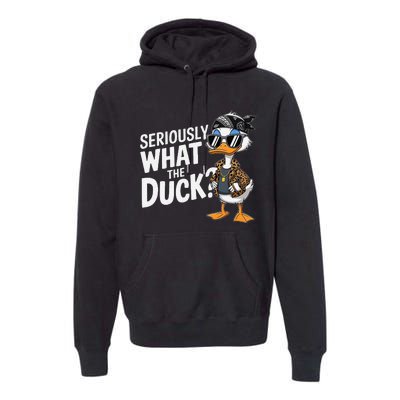 Seriously What The Duck Funny Cartoon Duck Humor Premium Hoodie