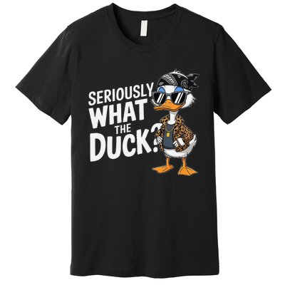 Seriously What The Duck Funny Cartoon Duck Humor Premium T-Shirt