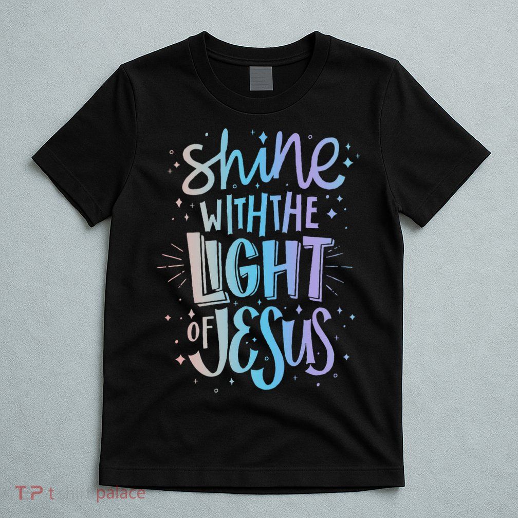 Shine with the Light of Jesus Proud Christian T-Shirt