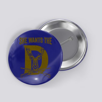 She Wants The D Hunting Deer Gift Button
