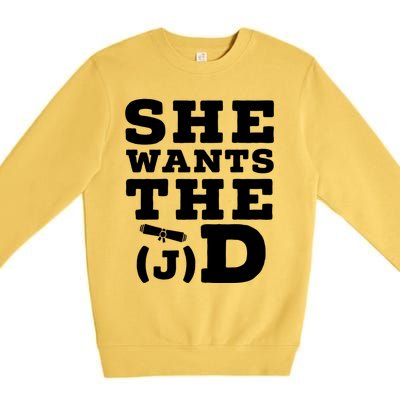 She Wants The D Doctor Of Jurisprudence Degree Graduate Gift Premium Crewneck Sweatshirt