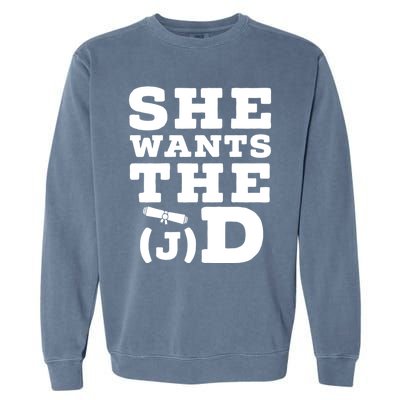 She Wants The D Doctor Of Jurisprudence Degree Graduate Gift Garment-Dyed Sweatshirt