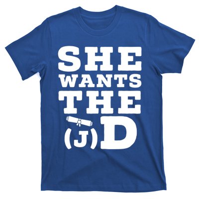 She Wants The D Doctor Of Jurisprudence Degree Graduate Gift T-Shirt