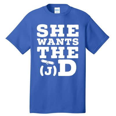 She Wants The D Doctor Of Jurisprudence Degree Graduate Gift Tall T-Shirt