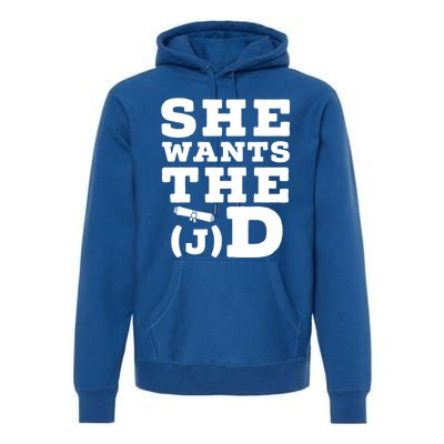 She Wants The D Doctor Of Jurisprudence Degree Graduate Gift Premium Hoodie