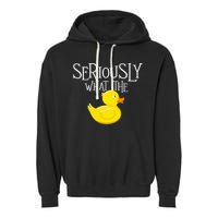 Seriously What The Duck  Duck Lover Pun Garment-Dyed Fleece Hoodie