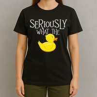 Seriously What The Duck  Duck Lover Pun T-Shirt