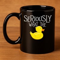 Seriously What The Duck  Duck Lover Pun 11oz C Handle Ceramic Mug