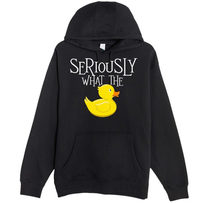 Seriously What The Duck  Duck Lover Pun Premium Pullover Hoodie