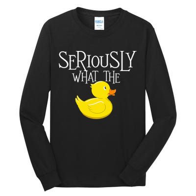 Seriously What The Duck  Duck Lover Pun Tall Long Sleeve T-Shirt