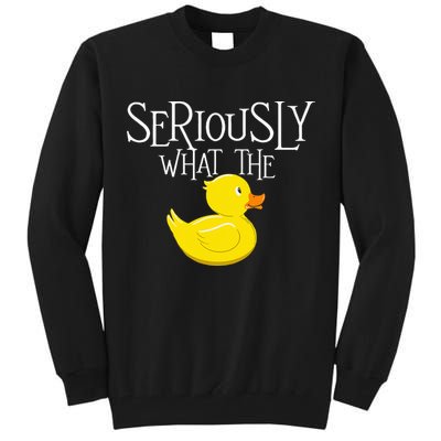 Seriously What The Duck  Duck Lover Pun Tall Sweatshirt