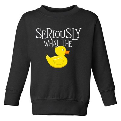 Seriously What The Duck  Duck Lover Pun Toddler Sweatshirt
