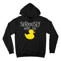 Seriously What The Duck  Duck Lover Pun Tall Hoodie