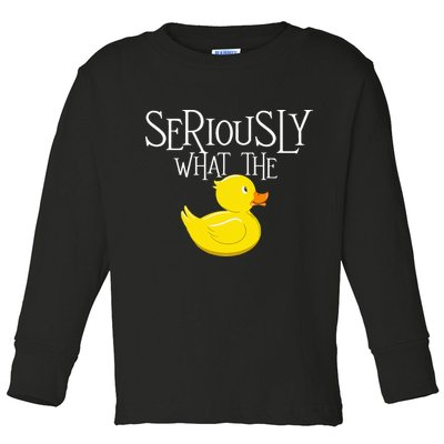 Seriously What The Duck  Duck Lover Pun Toddler Long Sleeve Shirt