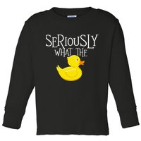 Seriously What The Duck  Duck Lover Pun Toddler Long Sleeve Shirt