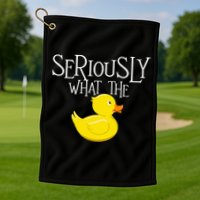 Seriously What The Duck  Duck Lover Pun Golf Towel