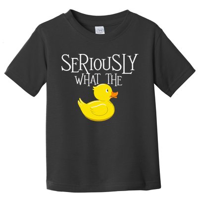 Seriously What The Duck  Duck Lover Pun Toddler T-Shirt
