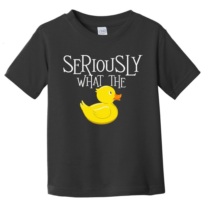 Seriously What The Duck  Duck Lover Pun Toddler T-Shirt