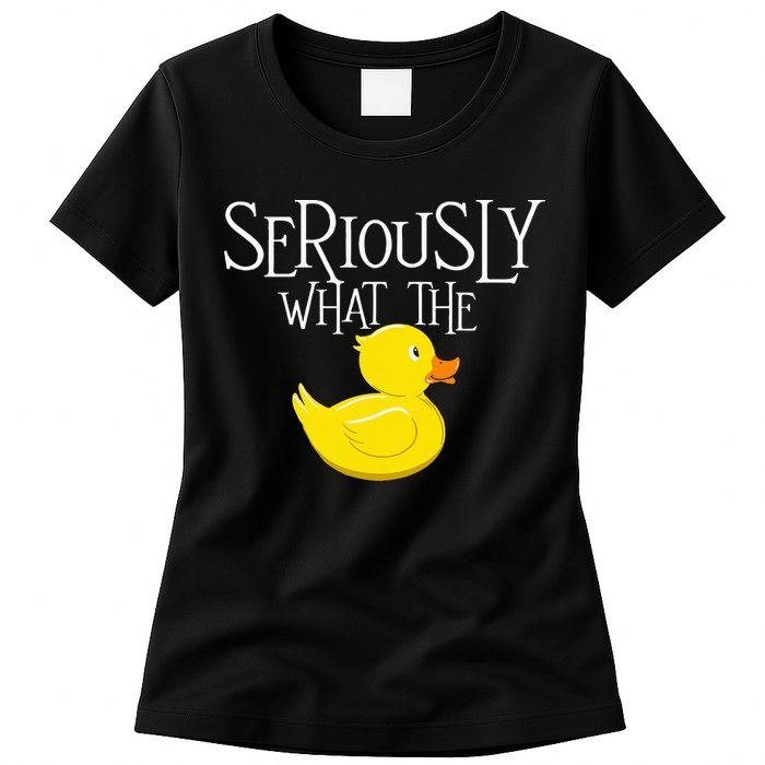 Seriously What The Duck  Duck Lover Pun Womens T-Shirt