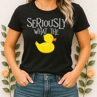 Seriously What The Duck  Duck Lover Pun Womens T-Shirt