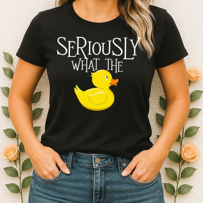 Seriously What The Duck  Duck Lover Pun Womens T-Shirt