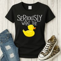 Seriously What The Duck  Duck Lover Pun Womens T-Shirt