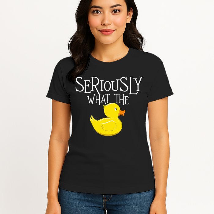 Seriously What The Duck  Duck Lover Pun Womens T-Shirt