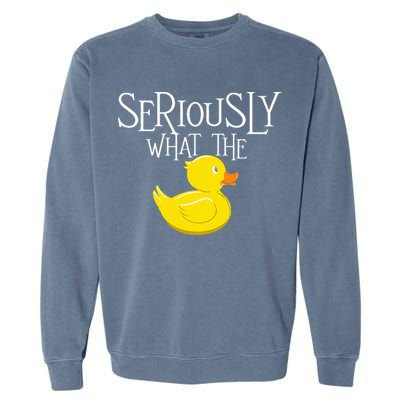 Seriously What The Duck  Duck Lover Pun Garment-Dyed Sweatshirt