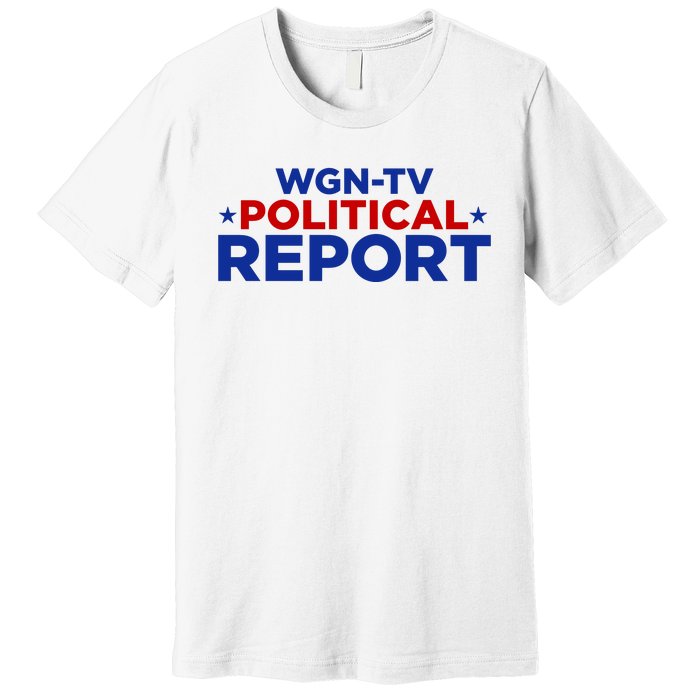 Stream Wgn Tv Political Report Premium T-Shirt