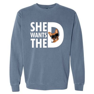 She Wants The D Dog Pug For Funny Joke Fans Meaningful Gift Garment-Dyed Sweatshirt