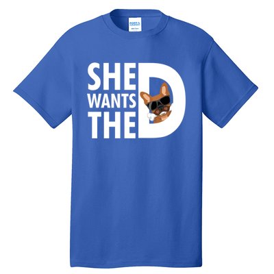 She Wants The D Dog Pug For Funny Joke Fans Meaningful Gift Tall T-Shirt