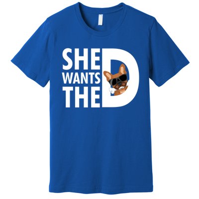 She Wants The D Dog Pug For Funny Joke Fans Meaningful Gift Premium T-Shirt