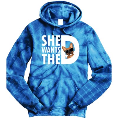 She Wants The D Dog Pug For Funny Joke Fans Meaningful Gift Tie Dye Hoodie