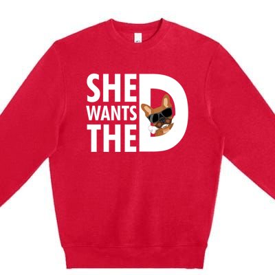 She Wants The D Dog Pug For Funny Joke Fans Meaningful Gift Premium Crewneck Sweatshirt