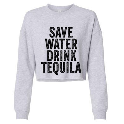 Save Water Tequila Funny Ing Alcohol Vintage Gift Cropped Pullover Crew