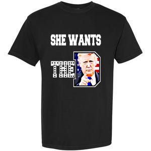 She Wants The D Donald Trump 2024 Gift Garment-Dyed Heavyweight T-Shirt