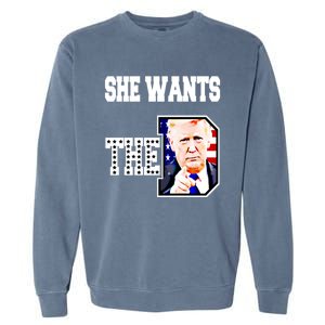 She Wants The D Donald Trump 2024 Gift Garment-Dyed Sweatshirt