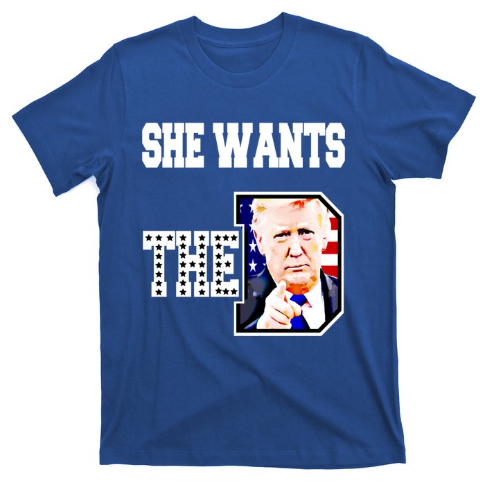 She Wants The D Donald Trump 2024 Gift T-Shirt