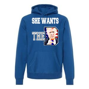 She Wants The D Donald Trump 2024 Gift Premium Hoodie