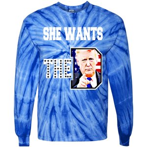 She Wants The D Donald Trump 2024 Gift Tie-Dye Long Sleeve Shirt