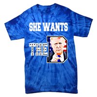 She Wants The D Donald Trump 2024 Gift Tie-Dye T-Shirt