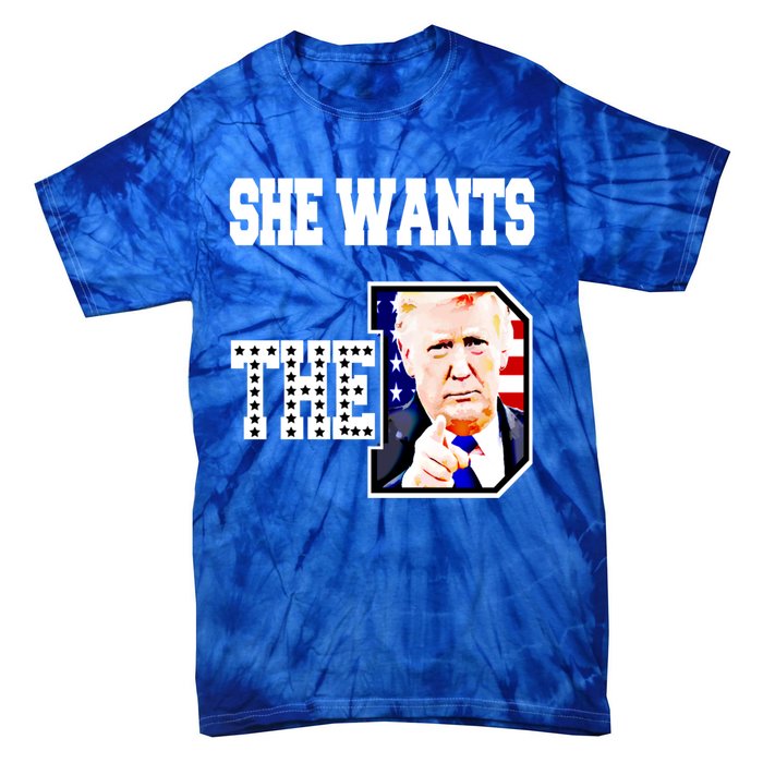 She Wants The D Donald Trump 2024 Gift Tie-Dye T-Shirt