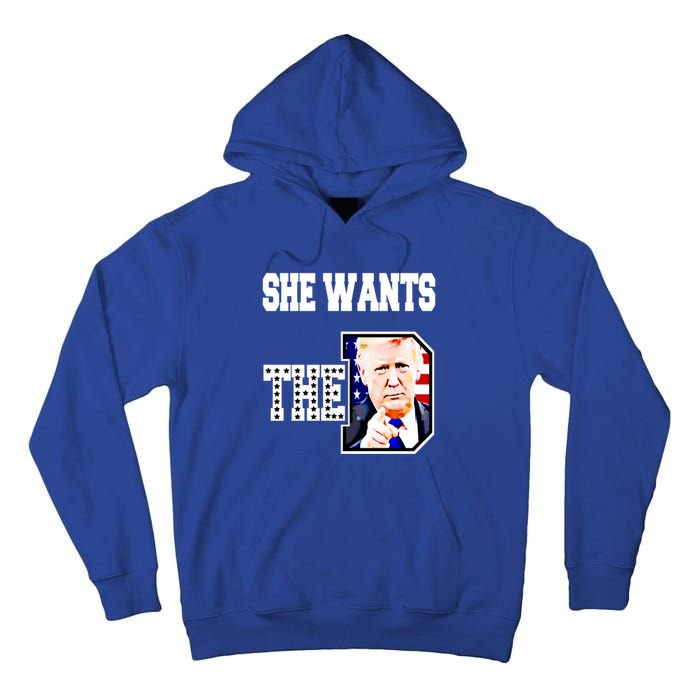 She Wants The D Donald Trump 2024 Gift Tall Hoodie